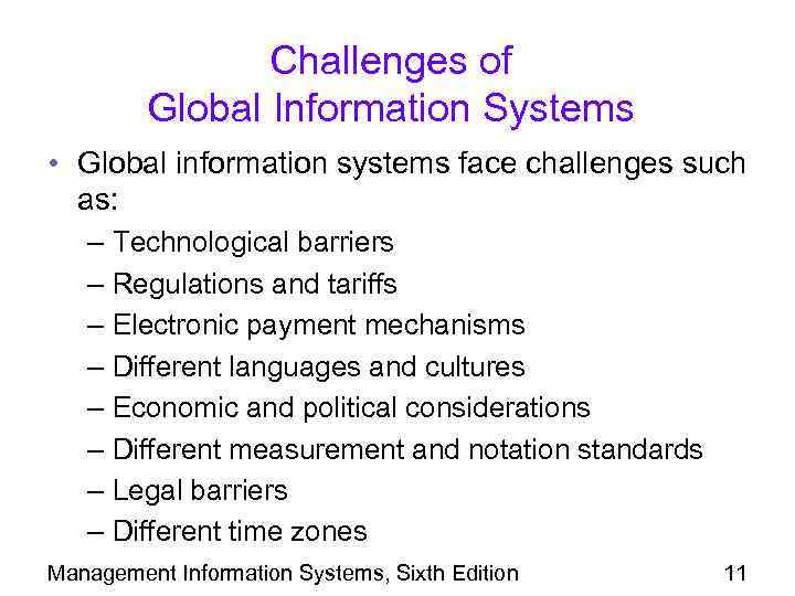 Challenges of Global Information Systems • Global information systems face challenges such as: –