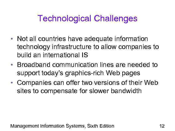 Technological Challenges • Not all countries have adequate information technology infrastructure to allow companies