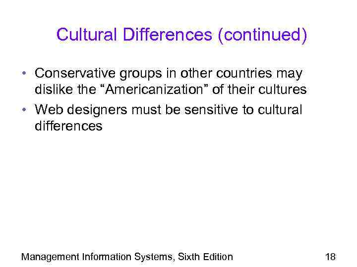 Cultural Differences (continued) • Conservative groups in other countries may dislike the “Americanization” of