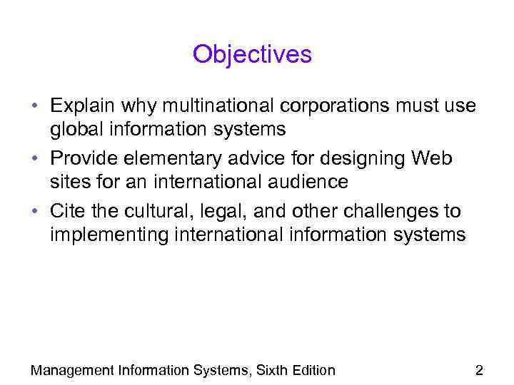 Objectives • Explain why multinational corporations must use global information systems • Provide elementary