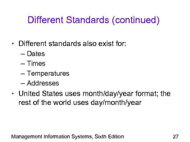 Different Standards (continued) • Different standards also exist for: – Dates – Times –