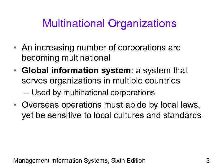 Multinational Organizations • An increasing number of corporations are becoming multinational • Global information