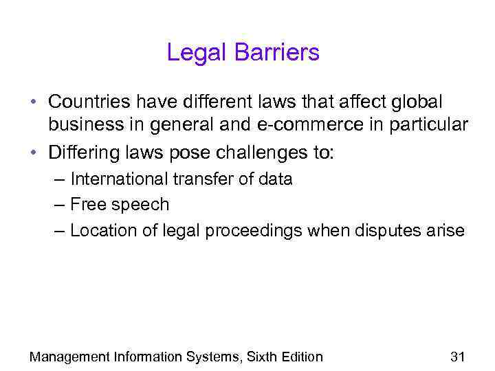 Legal Barriers • Countries have different laws that affect global business in general and