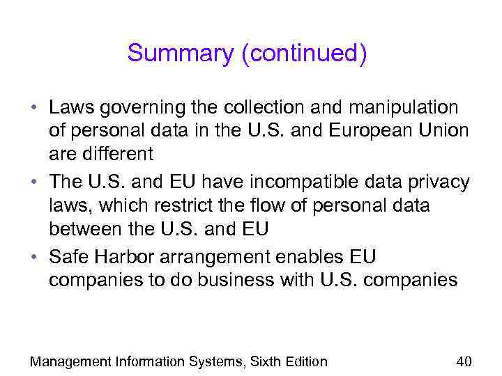 Summary (continued) • Laws governing the collection and manipulation of personal data in the