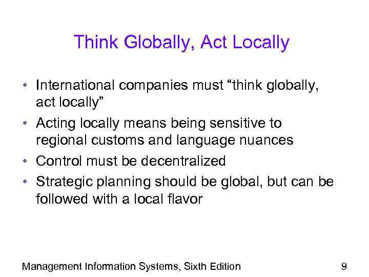 Think Globally, Act Locally • International companies must “think globally, act locally” • Acting