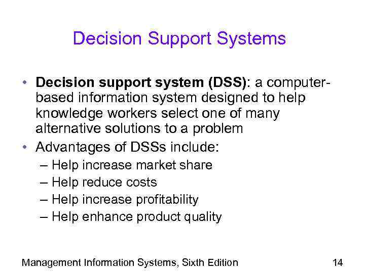 Decision Support Systems • Decision support system (DSS): a computerbased information system designed to