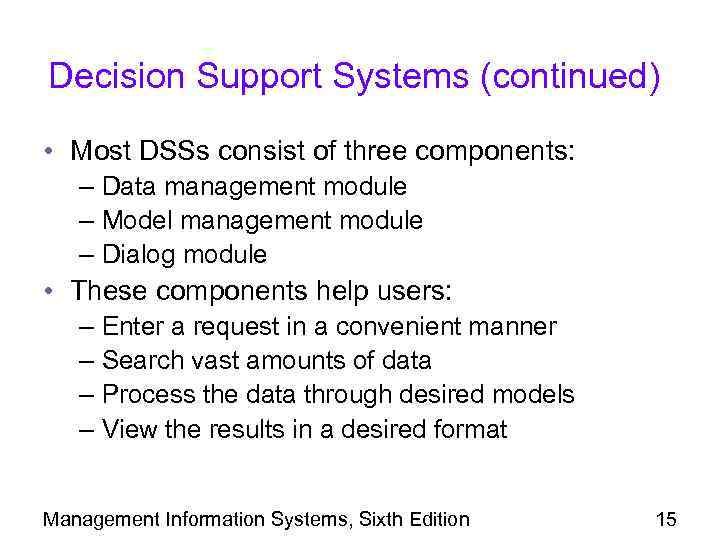 Decision Support Systems (continued) • Most DSSs consist of three components: – Data management