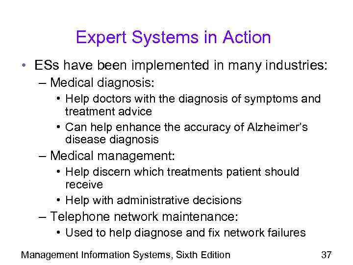 Expert Systems in Action • ESs have been implemented in many industries: – Medical