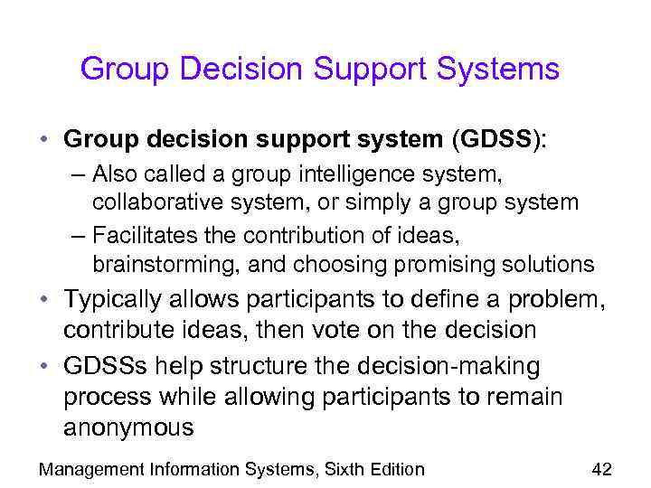 Group Decision Support Systems • Group decision support system (GDSS): – Also called a