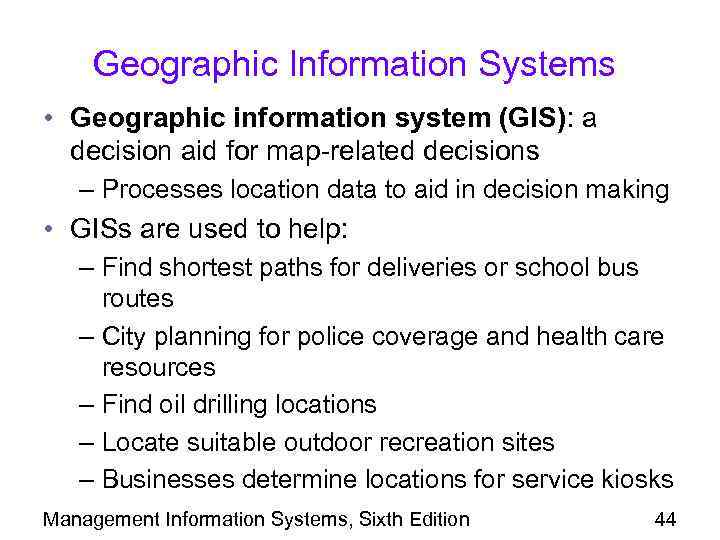 Geographic Information Systems • Geographic information system (GIS): a decision aid for map-related decisions