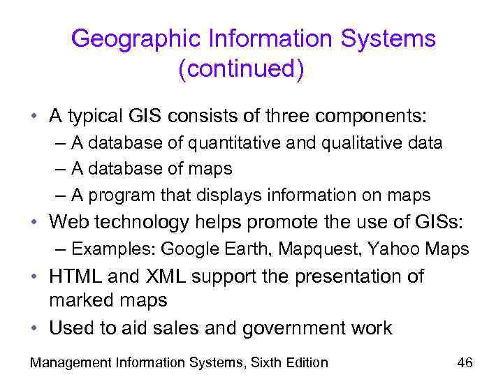 Geographic Information Systems (continued) • A typical GIS consists of three components: – A