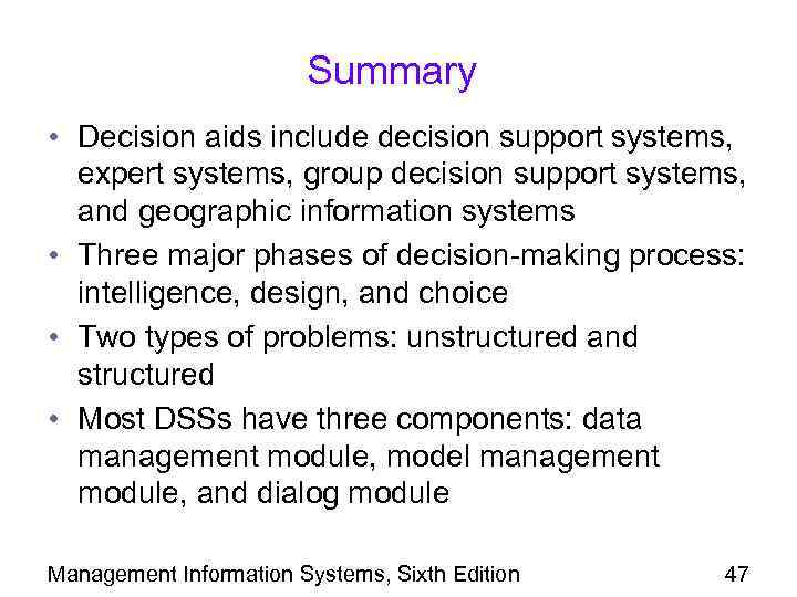 Summary • Decision aids include decision support systems, expert systems, group decision support systems,