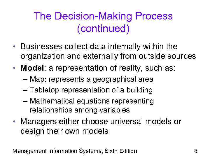 The Decision-Making Process (continued) • Businesses collect data internally within the organization and externally