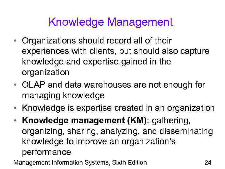 Knowledge Management • Organizations should record all of their experiences with clients, but should