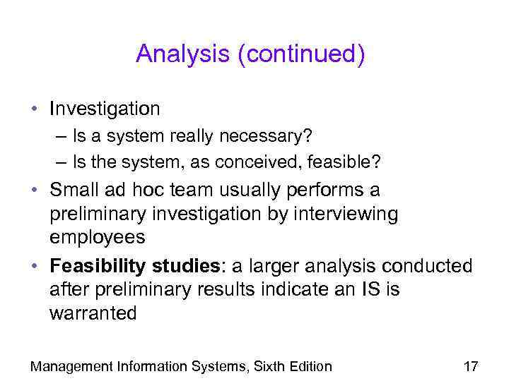 Analysis (continued) • Investigation – Is a system really necessary? – Is the system,