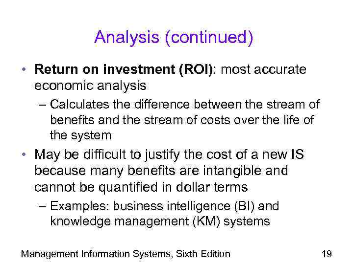 Analysis (continued) • Return on investment (ROI): most accurate economic analysis – Calculates the