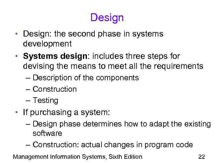 Design • Design: the second phase in systems development • Systems design: includes three