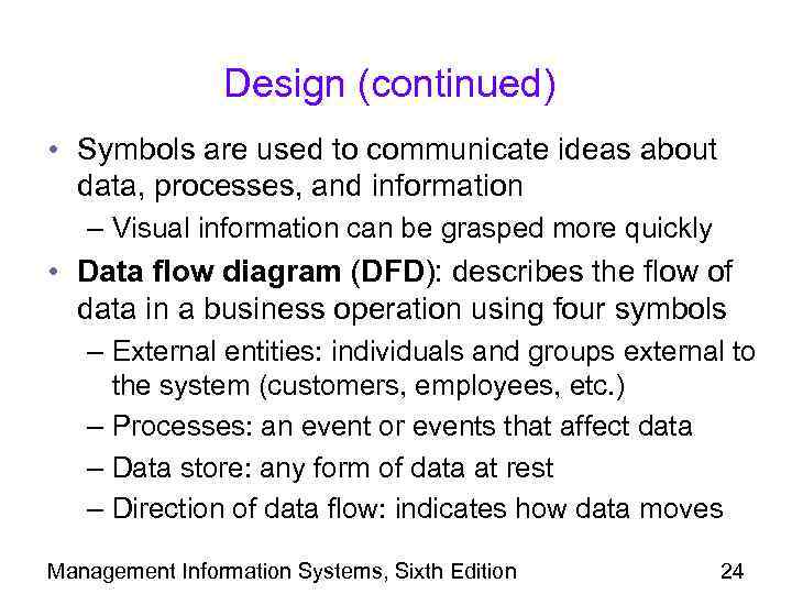 Design (continued) • Symbols are used to communicate ideas about data, processes, and information