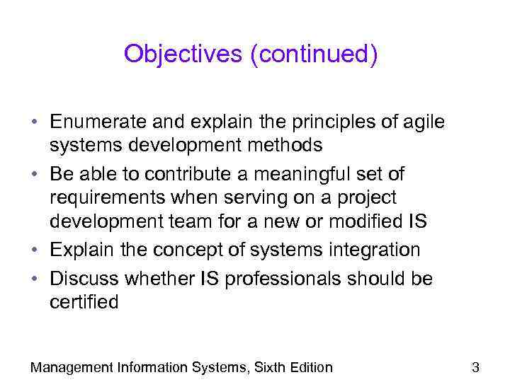 Objectives (continued) • Enumerate and explain the principles of agile systems development methods •