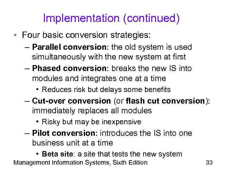 Implementation (continued) • Four basic conversion strategies: – Parallel conversion: the old system is