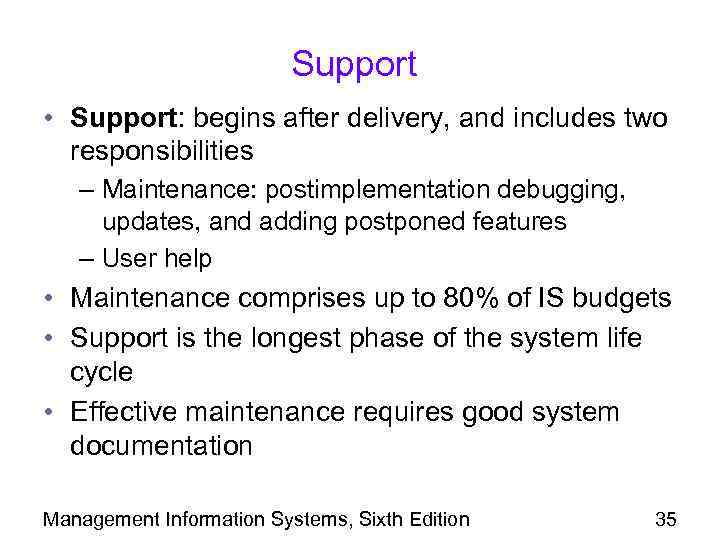 Support • Support: begins after delivery, and includes two responsibilities – Maintenance: postimplementation debugging,