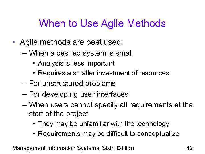 When to Use Agile Methods • Agile methods are best used: – When a