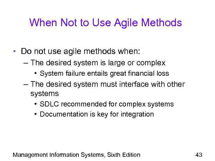 When Not to Use Agile Methods • Do not use agile methods when: –