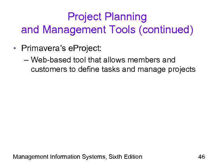 Project Planning and Management Tools (continued) • Primavera’s e. Project: – Web-based tool that