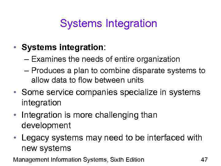 Systems Integration • Systems integration: – Examines the needs of entire organization – Produces