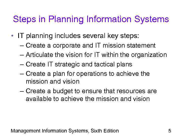 Steps in Planning Information Systems • IT planning includes several key steps: – Create