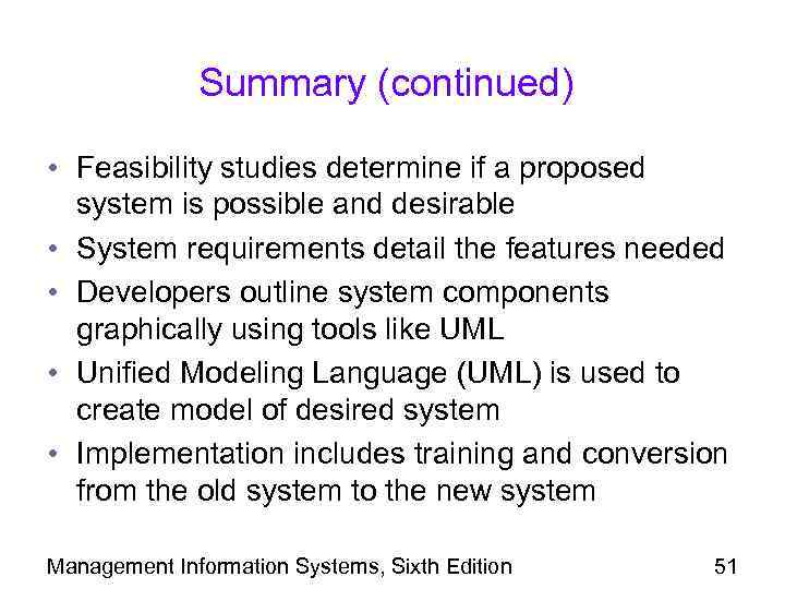 Summary (continued) • Feasibility studies determine if a proposed system is possible and desirable