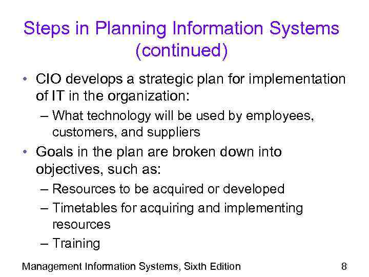 Steps in Planning Information Systems (continued) • CIO develops a strategic plan for implementation