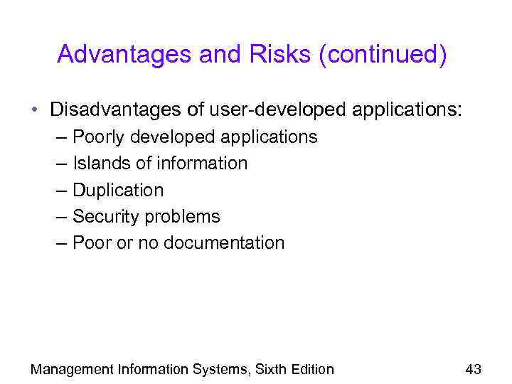 Advantages and Risks (continued) • Disadvantages of user-developed applications: – Poorly developed applications –