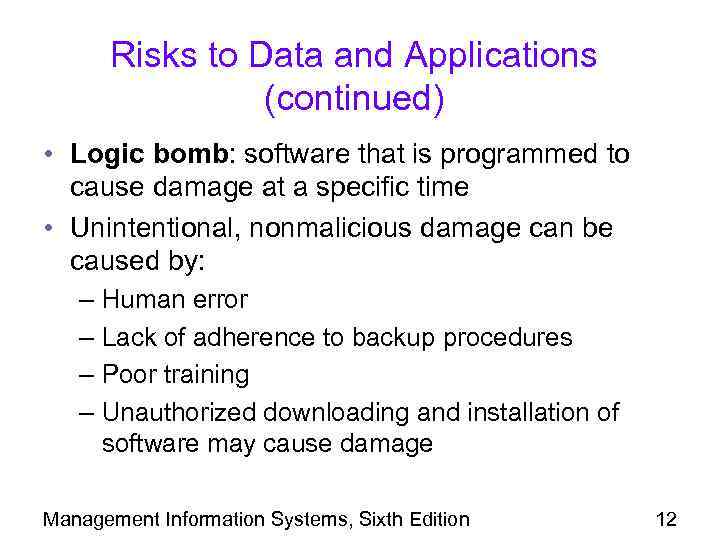 Risks to Data and Applications (continued) • Logic bomb: software that is programmed to