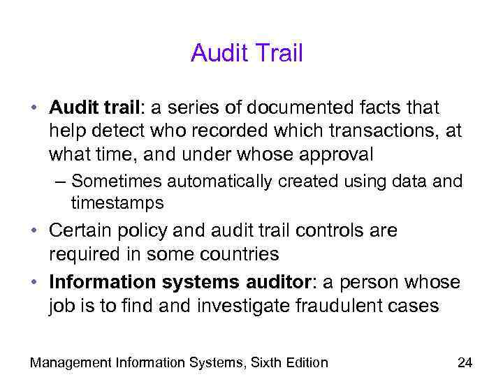 Audit Trail • Audit trail: a series of documented facts that help detect who