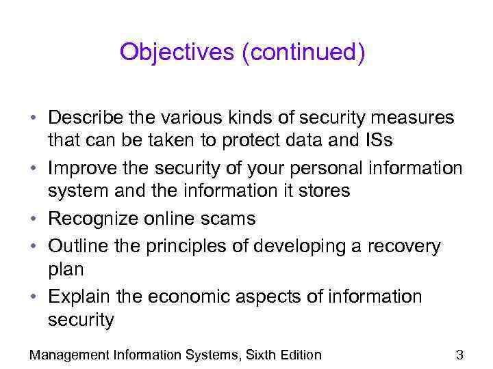 Objectives (continued) • Describe the various kinds of security measures that can be taken