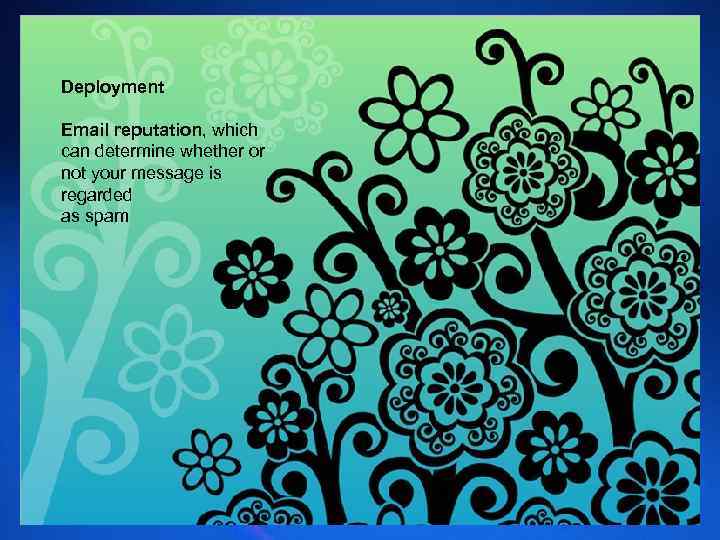 Deployment Email reputation, which can determine whether or not your message is regarded as