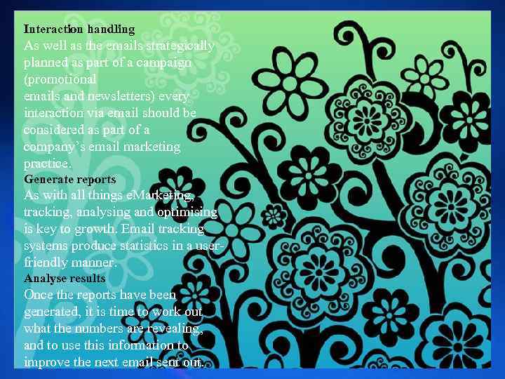 Interaction handling As well as the emails strategically planned as part of a campaign