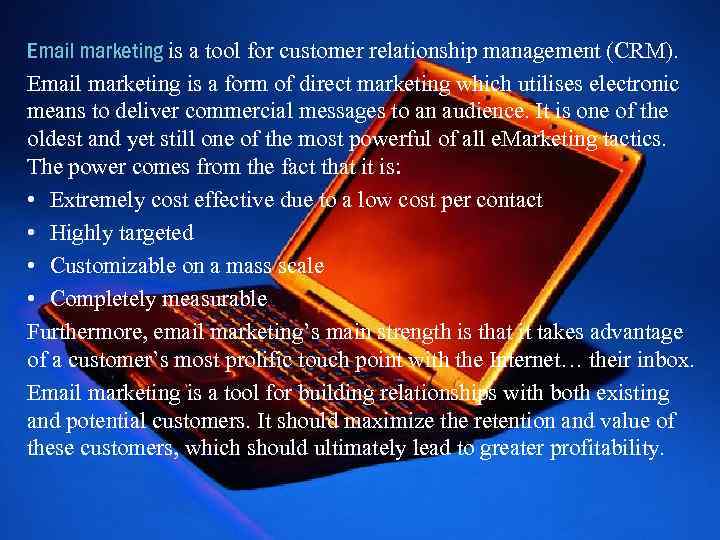 Email marketing is a tool for customer relationship management (CRM). Email marketing is a