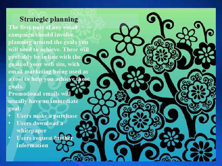 Strategic planning The first part of any email campaign should involve planning around the