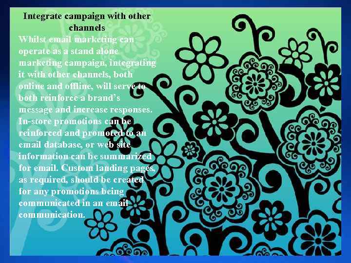 Integrate campaign with other channels Whilst email marketing can operate as a stand alone