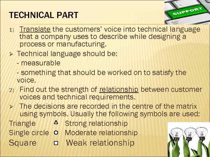 TECHNICAL PART Translate the customers’ voice into technical language that a company uses to