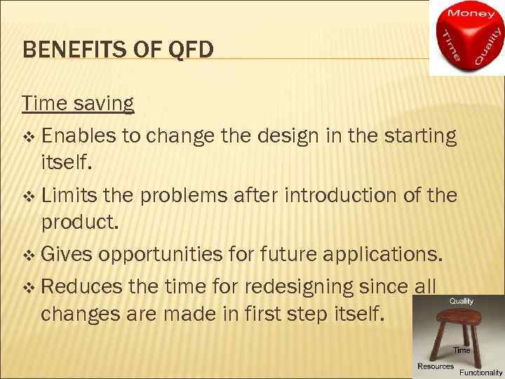 BENEFITS OF QFD Time saving v Enables to change the design in the starting