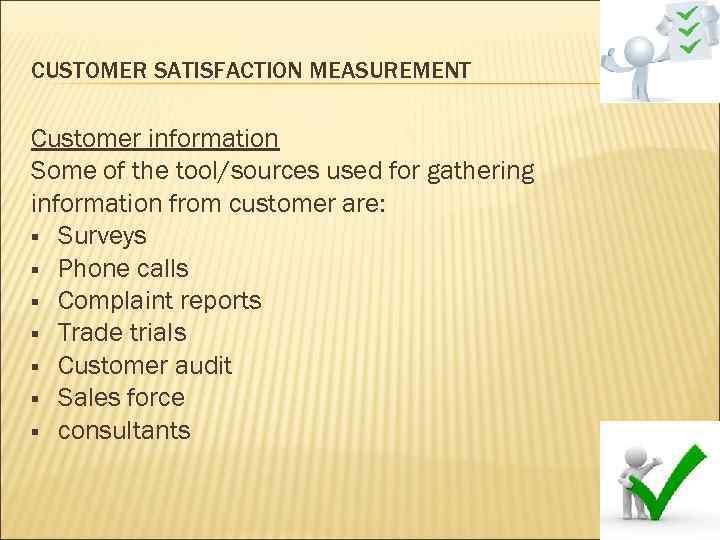 CUSTOMER SATISFACTION MEASUREMENT Customer information Some of the tool/sources used for gathering information from