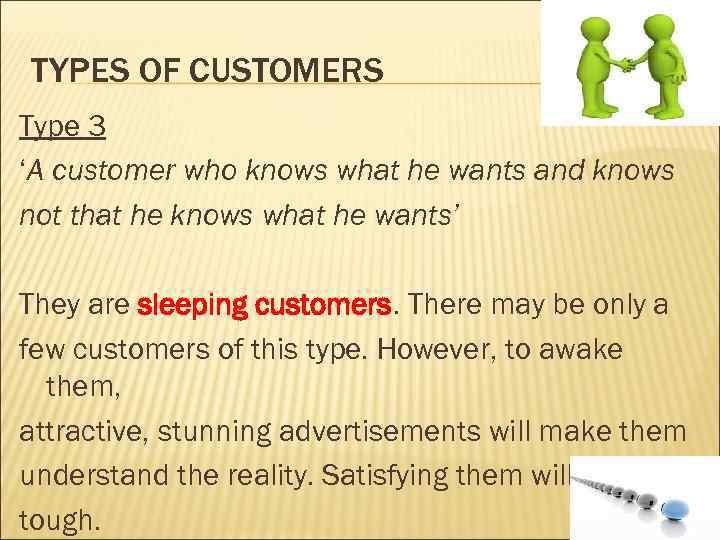 TYPES OF CUSTOMERS Type 3 ‘A customer who knows what he wants and knows