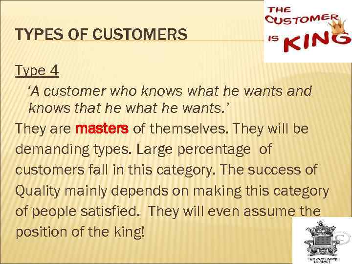 TYPES OF CUSTOMERS Type 4 ‘A customer who knows what he wants and knows