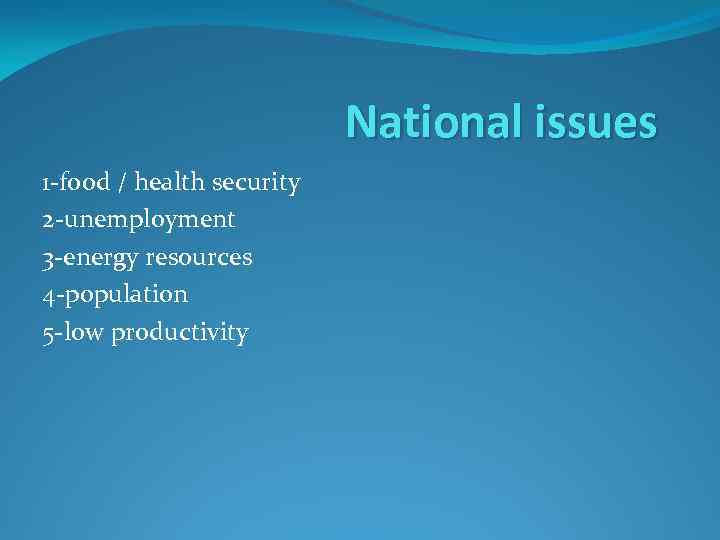 National issues 1 -food / health security 2 -unemployment 3 -energy resources 4 -population