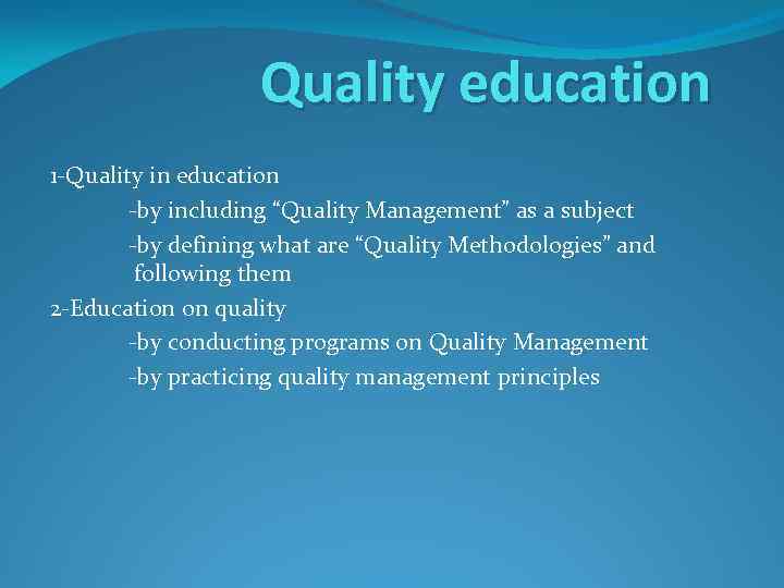 Quality education 1 -Quality in education -by including “Quality Management” as a subject -by