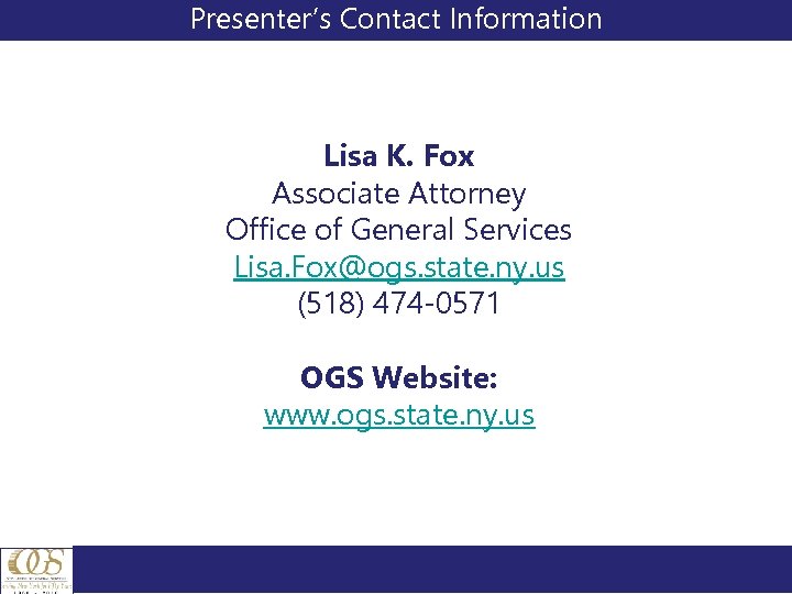 Presenter’s Contact Information Lisa K. Fox Associate Attorney Office of General Services Lisa. Fox@ogs.