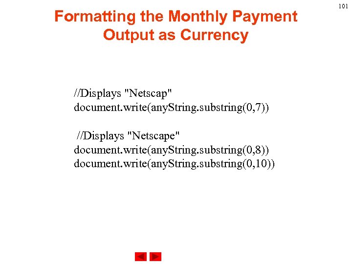 Formatting the Monthly Payment Output as Currency //Displays "Netscap" document. write(any. String. substring(0, 7))